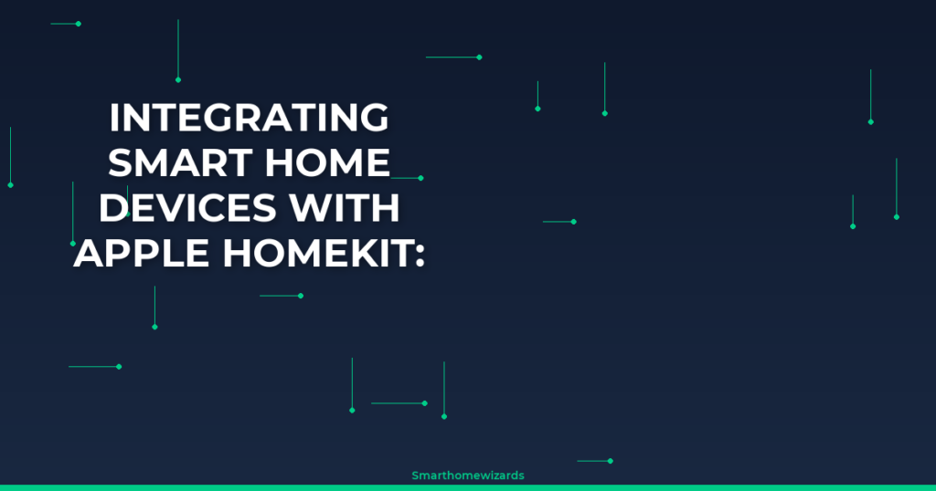 Integrating Smart Home Devices With Apple Homekit: Step-By-Step