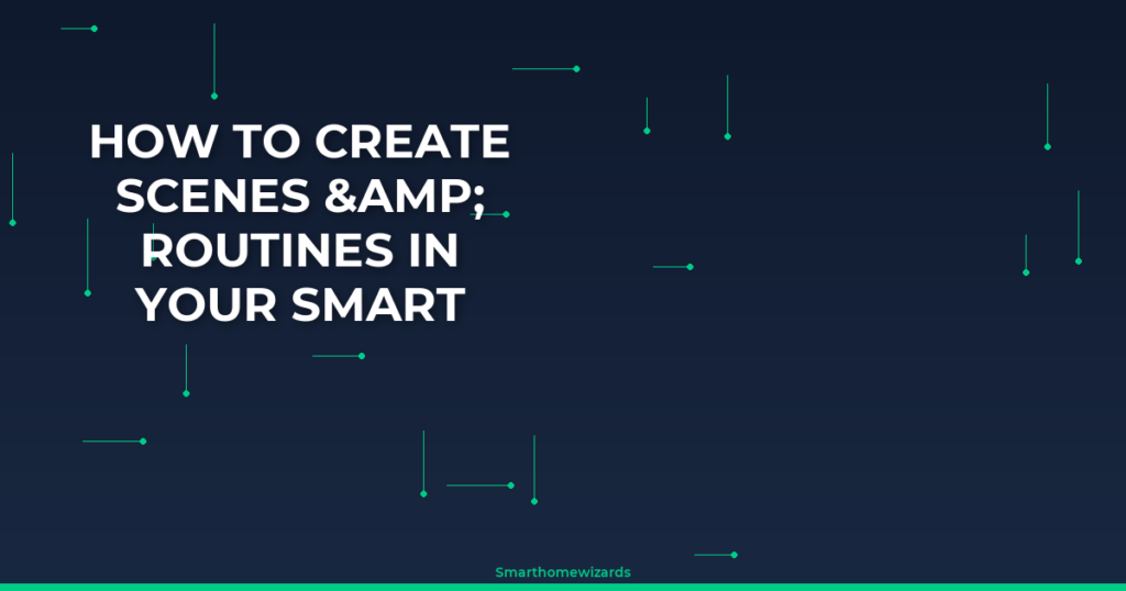 How to Create Scenes & Routines in Your Smart Home
