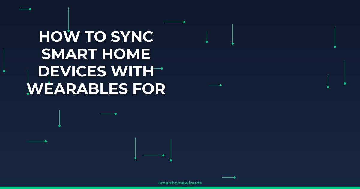 How to Sync Smart Home Devices With Wearables for Personalized Routines ...
