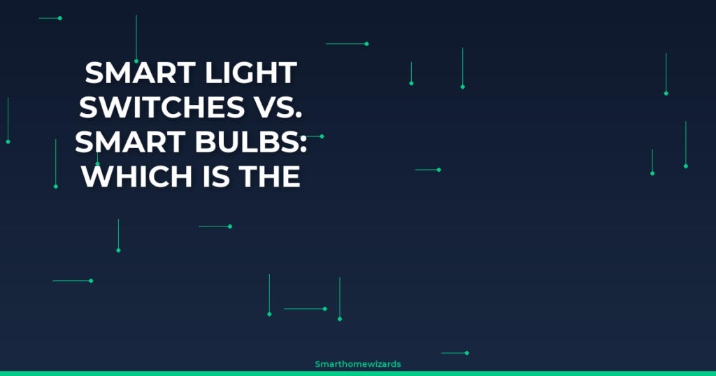 Smart Light Switches vs. Smart Bulbs: Which Is the Better Investment?