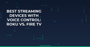 Best Streaming Devices With Voice Control: Roku vs. Fire TV vs. Apple TV