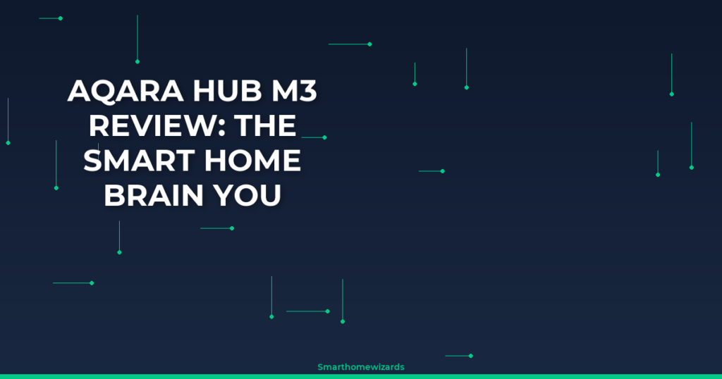 Aqara Hub M3 Review: The Smart Home Brain You Actually Need