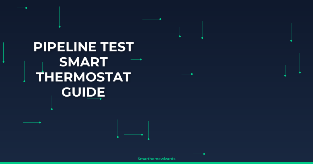 Pipeline Test Smart Thermostat Guide