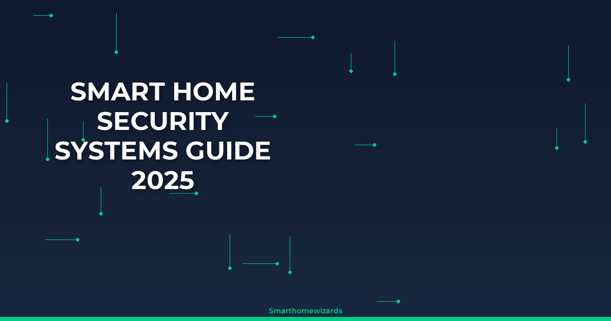 Smart Home Security Systems Guide 2025 - Smart Home Wizards