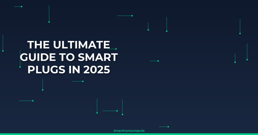 The Ultimate Guide to Smart Plugs in 2025
