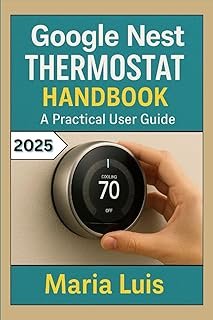 Google Nest Thermostat Handbook: A practical User 