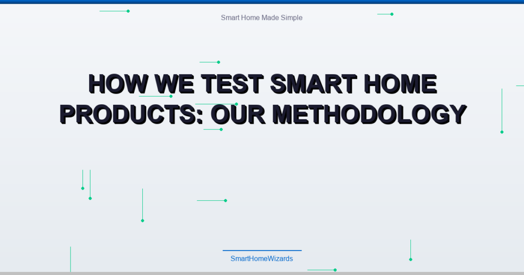 How We Test Smart Home Products: Our Methodology