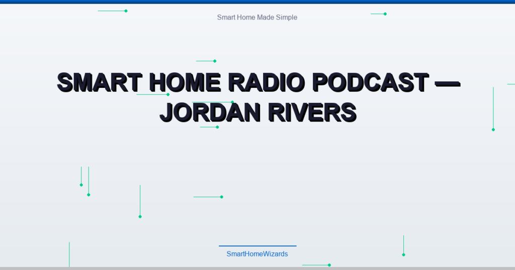 Smart Home Radio Podcast — Jordan Rivers