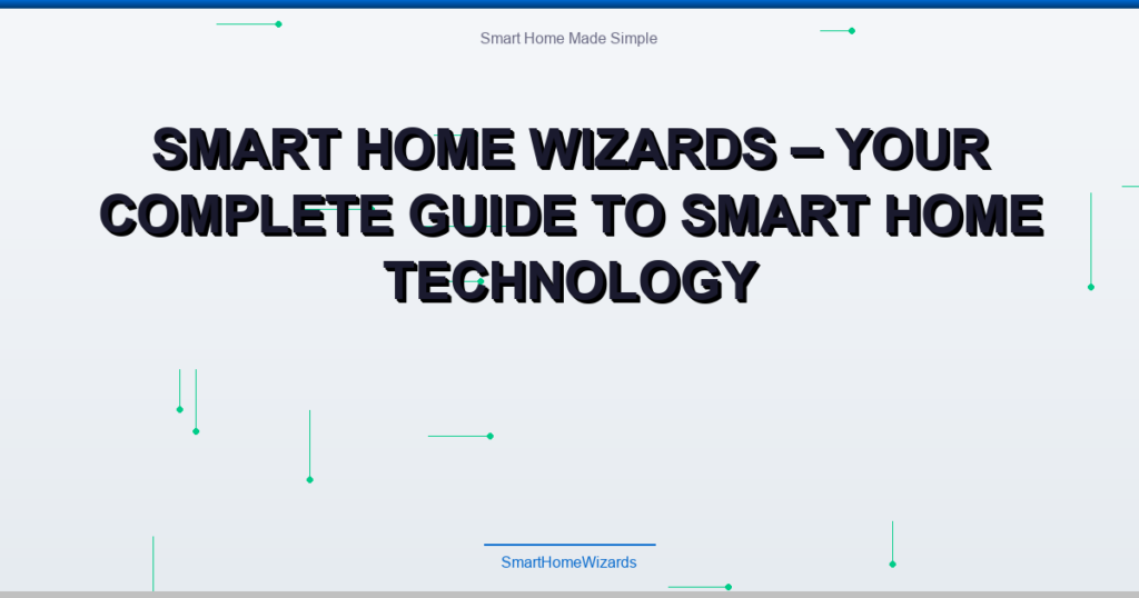 Smart Home Wizards – Your Complete Guide to Smart Home Technology