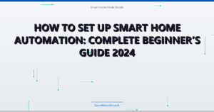 How to Set Up Smart Home Automation: Complete Beginner’s Guide 2024 - illustrated header for Smart Home Guides