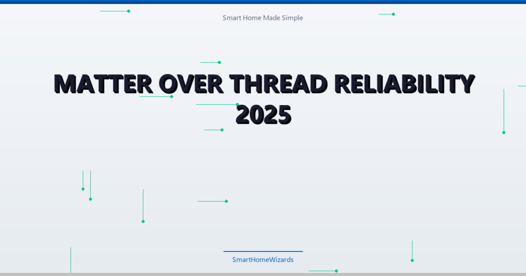 Matter Over Thread Reliability 2025 - illustrated header for Smart Home Guides