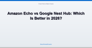 Amazon Echo vs Google Nest Hub: Which Is Better in 2026?