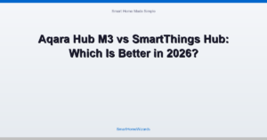 Aqara Hub M3 vs SmartThings Hub: Which Is Better in 2026?