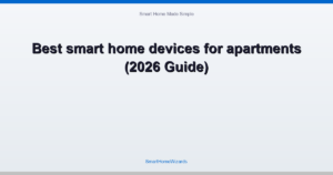 Best smart home devices for apartments (2026 Guide)