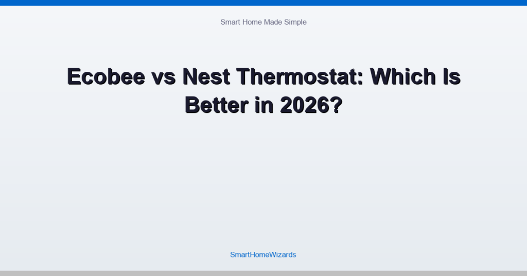 Ecobee vs Nest Thermostat: Which Is Better in 2026?