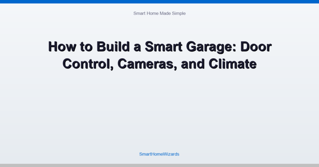 How to Build a Smart Garage: Door Control, Cameras, and Climate