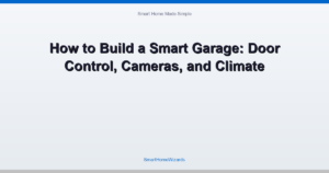 How to Build a Smart Garage: Door Control, Cameras, and Climate