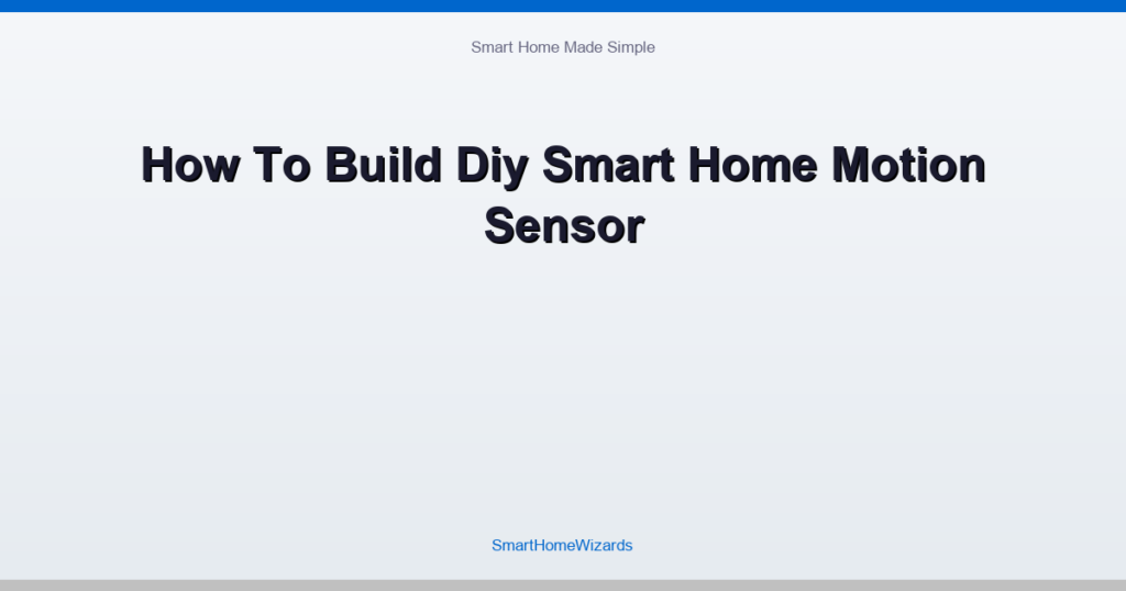 How To Build Diy Smart Home Motion Sensor