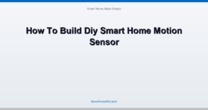 How To Build Diy Smart Home Motion Sensor