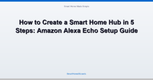 How to Create a Smart Home Hub in 5 Steps: Amazon Alexa Echo Setup Guide