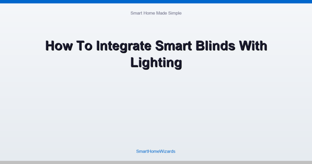 How To Integrate Smart Blinds With Lighting