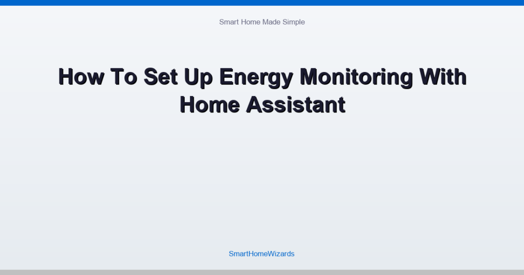 How To Set Up Energy Monitoring With Home Assistant