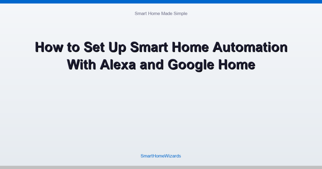 How to Set Up Smart Home Automation With Alexa and Google Home
