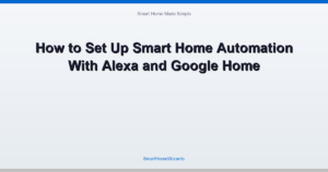How to Set Up Smart Home Automation With Alexa and Google Home
