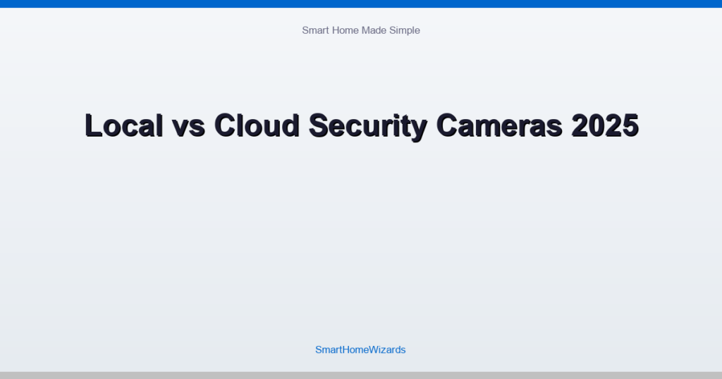 Local vs Cloud Security Cameras 2025