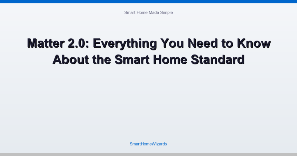 Matter 2.0: Everything You Need to Know About the Smart Home Standard