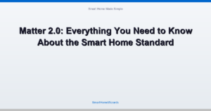 Matter 2.0: Everything You Need to Know About the Smart Home Standard