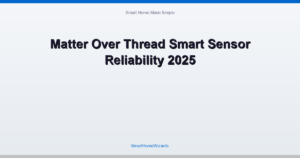 Matter Over Thread Smart Sensor Reliability 2025