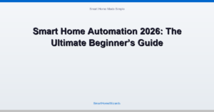 Smart Home Automation 2026: The Ultimate Beginner’s Guide