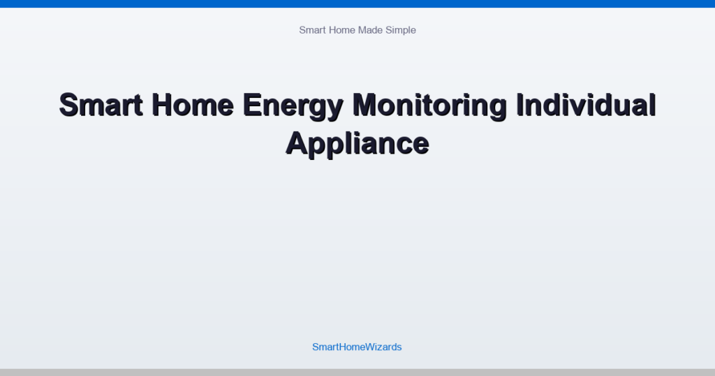 Smart Home Energy Monitoring Individual Appliance