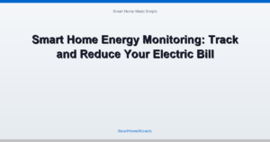 Smart Home Energy Monitoring: Track and Reduce Your Electric Bill
