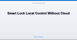Smart Lock Local Control Without Cloud