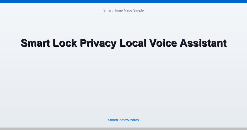 Smart Lock Privacy Local Voice Assistant