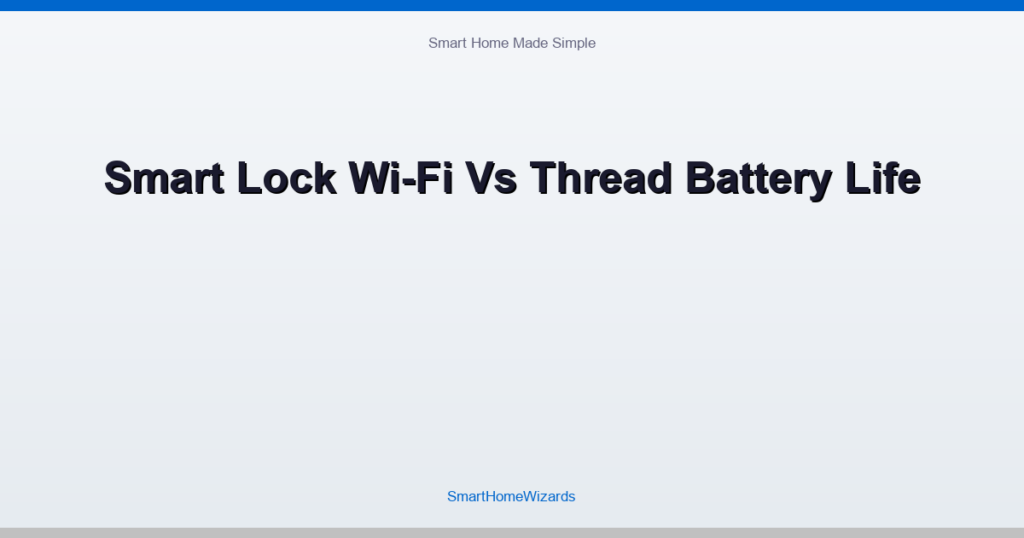 Smart Lock Wi-Fi Vs Thread Battery Life