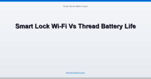 Smart Lock Wi-Fi Vs Thread Battery Life