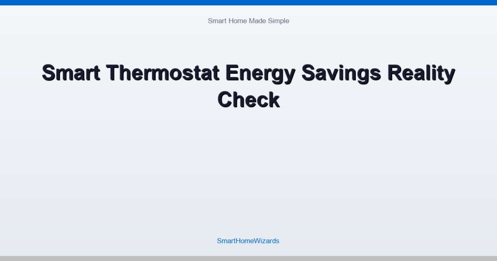 Smart Thermostat Energy Savings Reality Check