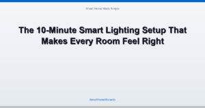 The 10-Minute Smart Lighting Setup That Makes Every Room Feel Right