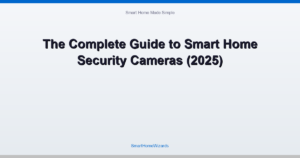 The Complete Guide to Smart Home Security Cameras (2025)