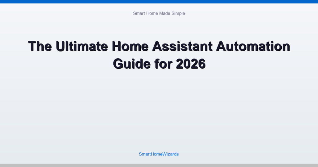 The Ultimate Home Assistant Automation Guide for 2026