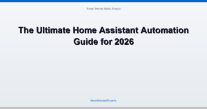 The Ultimate Home Assistant Automation Guide for 2026
