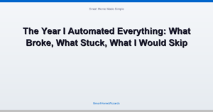 The Year I Automated Everything: What Broke, What Stuck, What I Would Skip