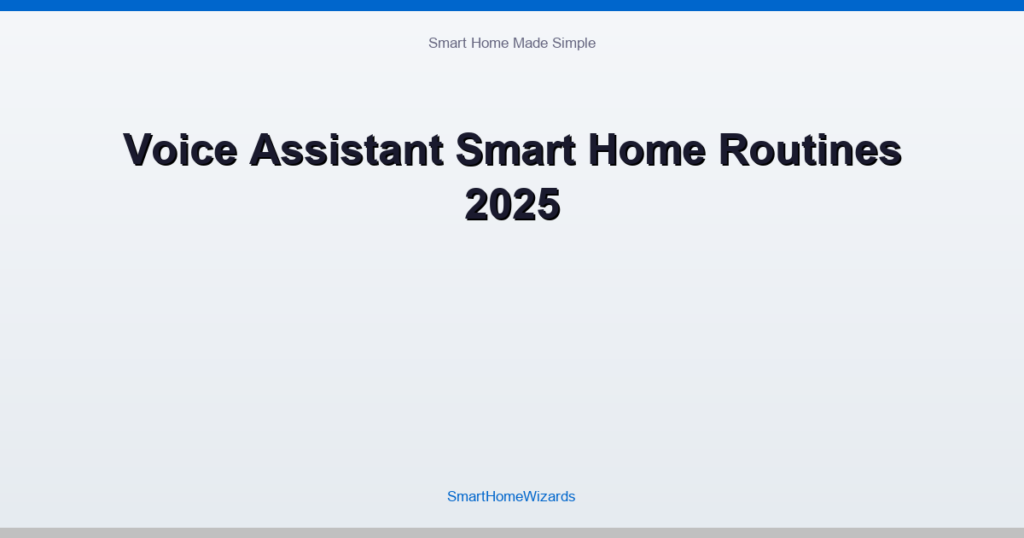 Voice Assistant Smart Home Routines 2025