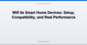 Wifi 6e Smart Home Devices: Setup, Compatibility, and Real Performance