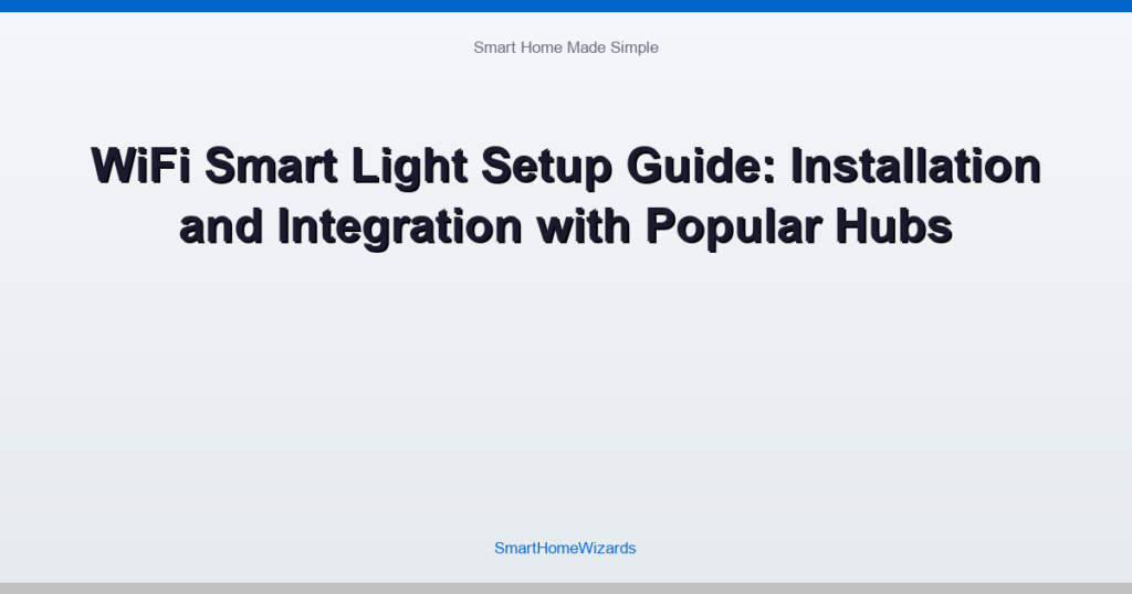 WiFi Smart Light Setup Guide: Installation and Integration with Popular Hubs