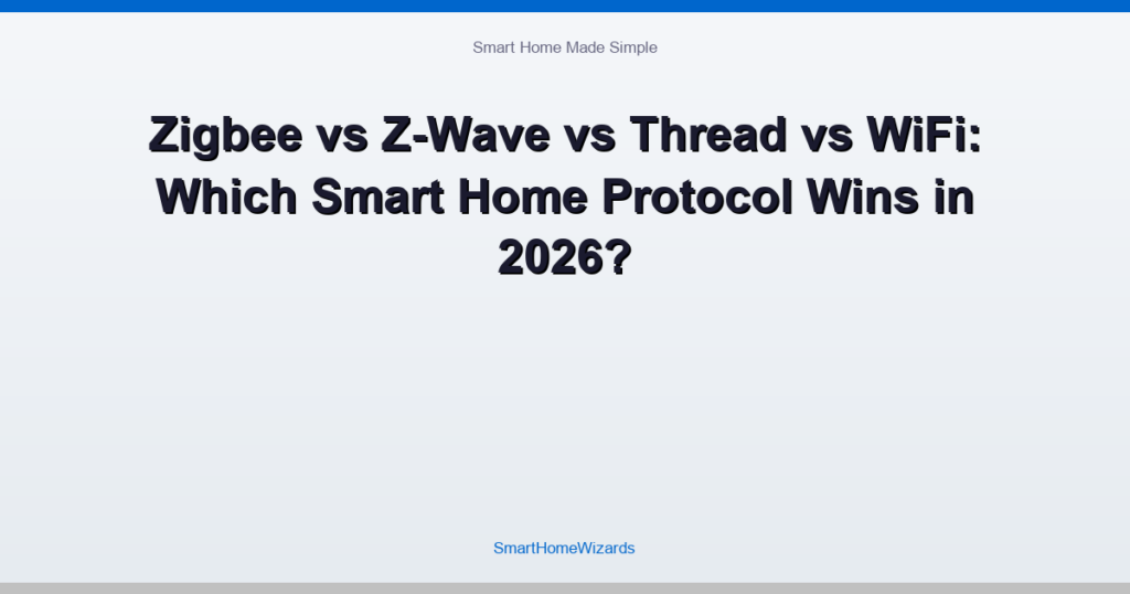 Zigbee vs Z-Wave vs Thread vs WiFi: Which Smart Home Protocol Wins in 2026?