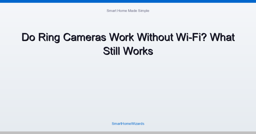 Do Ring Cameras Work Without Wi-Fi? What Still Works